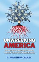 Unwrecking America: Solving Our Paralyzing Problems Through Grassroots Statesman 0615629229 Book Cover