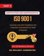 Certification and Maintenance of ISO 9001: Ensuring Long-term Compliance and Continuous Improvement for Small Enterprises part3 3852281571 Book Cover