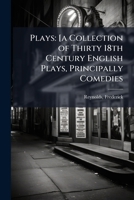 Plays: [a collection of thirty 18th century English plays, principally comedies Volume 2 1179982649 Book Cover