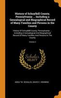 History of Schuylkill County, Pennsylvania: ... Including a Genealogical and Biographical Record of Many Families and Persons in the County: History of Schuylkill County, Pennsylvania: ... Including a 0344310132 Book Cover