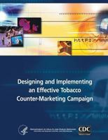 Designing and Implementing an Effective Tobacco Counter-Marketing Campaign 1495924815 Book Cover