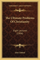 The Ultimate Problems Of Christianity: Eight Lectures 1120766842 Book Cover