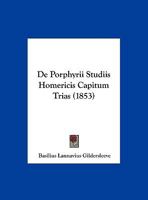 De Porphyrii Studiis Homericis Capitum Trias 1162300817 Book Cover