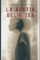 LA APATIA RELIGIOSA: Un Enfoque Postmoderno de la Iglesia del siglo XXI (Spanish Edition) B0F7M45LHK Book Cover