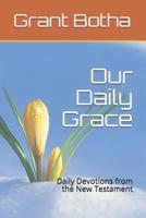 Our Daily Grace: Daily Devotions from the New Testament 1099492491 Book Cover