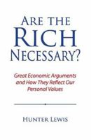 Are the Rich Necessary?: Great Economic Arguments and How They Reflect Our Personal Values 1604190167 Book Cover