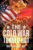 The Cold War Turned Hot 1438971117 Book Cover