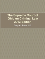 The Supreme Court of Ohio on Criminal Law 2013 Edition 0615748384 Book Cover