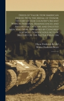 Deeds of Valor; how American Heroes won the Medal of Honor; History of our Country's Recent Wars in Personal Reminiscences and Records of Officers and ... Acts of Bravery On the Battle-field, On: 1 101748368X Book Cover