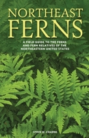 Northeast Ferns: A Field Guide to the Ferns and Fern Relatives of the Northeastern United States 1951682025 Book Cover