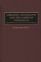 Libraries, Immigrants, and the American Experience: (Contributions in Librarianship and Information Science) 0313307695 Book Cover