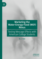 Marketing the Water-Energy-Food (WEF) Nexus:: Testing Message Effects with American College Students 3031931475 Book Cover