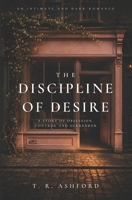 The Discipline of Desire: A story of Obsession, Control and Surrender B0HCW1V81F Book Cover