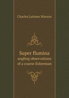 Super Flumina: Angling Observations of a Coarse Fisherman 0469978120 Book Cover