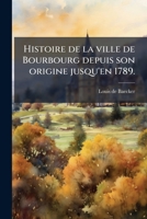 Histoire de la ville de Bourbourg depuis son origine jusqu'en 1789. (French Edition) 102428557X Book Cover