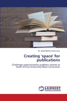 Creating 'space' for publications: Challenges experienced by academic women at South African Historically Black Universities 3838310470 Book Cover