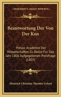 Beantwortung Der Von Der Kon: Preuss. Academie Der Wissenschaften Zu Berlin Fur Das Jahr 1806 Aufgegebenen Preisfrage (1807) 1161021876 Book Cover