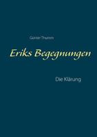 Eriks Begegnungen: Die Klärung 3741274828 Book Cover