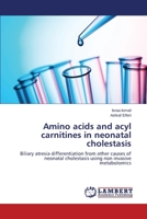 Amino acids and acyl carnitines in neonatal cholestasis 3659368814 Book Cover