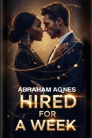 Hired For A Week: An Arrangement That Was Never Meant to Become Love, A Novel B0GJRM5PXM Book Cover