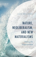 Nature, Neoliberalism, and New Materialisms: Riding the Ungovernable (The Frankfurt School in New Times) 1666967432 Book Cover