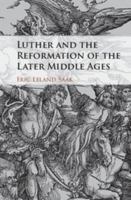 Luther and the Reformation of the Later Middle Ages 1107187222 Book Cover