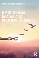 Institutional Racism and Restorative Justice: Oppression and Privilege in America 0367344351 Book Cover