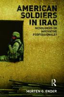 American Soldiers in Iraq: McSoldiers or Innovative Professionals? 0415777895 Book Cover