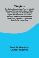 Virginia: the Old Dominion; As seen from its colonial waterway, the historic river James, whose every succeeding turn reveals country replete with ... John Smith to the present (French Edition) 9362990717 Book Cover