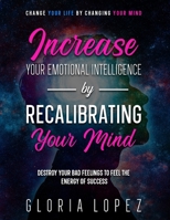 Increase Your Emotional Intelligence By Recalibrating Your Mind B09SNRTSM4 Book Cover