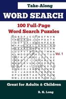 Word Search Take-Along, Volume 1: 100 Full-Page Word Search Puzzles, Great for Adults and Children 1535565489 Book Cover