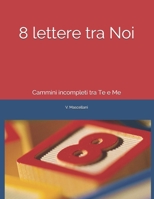 8 lettere tra Noi: Cammini incompleti tra Te e Me 1089512139 Book Cover