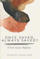 Once Saved, Always Saved? : A Free Grace Defense 1685430341 Book Cover