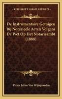 De Instrumentaire Getuigen Bij Notarieele Acten Volgens De Wet Op Het Notarisambt (1888) 1167382862 Book Cover