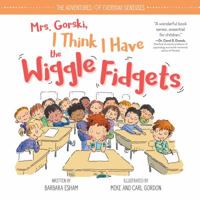 Mrs. Gorski, I Think I Have The Wiggle Fidgets 1603364692 Book Cover