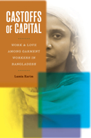 Castoffs of Capital: Work and Love among Garment Workers in Bangladesh 1517913365 Book Cover