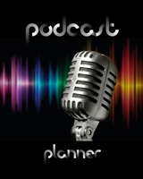 Podcast Planner: Daily Plan Your Podcasts Episodes Journal Notebook 1710900423 Book Cover