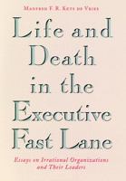 Life and Death in the Executive Fast Lane: Essays on Irrational Organizations and Their Leaders 0787901121 Book Cover