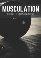 Carnet D'entra�nement Musculation: Cahier Training Bodybuilding Suivi D'entra�nement Parfait cadeau pour les passionn�s du Musculation. Format (17.8 x 25.4 cm), 160 Pages. 1657958604 Book Cover