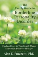The Family Guide to Borderline Personality Disorder: Finding Peace in Your Family Using Dialectical Behavior Therapy 1608820408 Book Cover