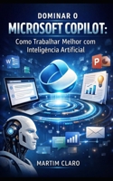 Dominar o Microsoft Copilot: Como Trabalhar Melhor com Inteligência Artificial (Aprendizagem e Produtividade) (Portuguese Edition) B0GHDXZX5D Book Cover