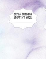 Design Thinking Empathy Book: Notebook for Interviews during the Design Thinking Process for the iterative and agile Process Innovation and New Work for new and outstanding Businesses Dimensions: 8,5 1098691539 Book Cover