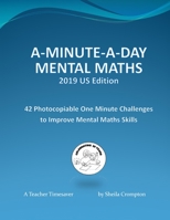 A-Minute-A-Day Mental Maths 2019 US Edition: 42 Photocopiable One Minute Challenges to Improve Mental Maths Skills 0953602397 Book Cover