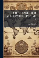Grundlagen Der Volkerverkehrssprache: Entwurfe Fur Den Auf- Und Ausbau Einer Denkrichtigen, Neutralen Kunstsprache ALS Zukunftige Schriftsprache ..... 1274479363 Book Cover