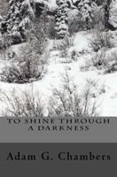 To Shine Through a Darkness 1522998756 Book Cover