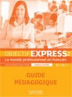 Objectif Express 2 Nouvelle Edition: Guide Pedagogique 2014015775 Book Cover