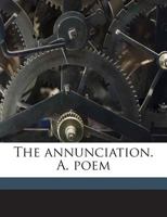 The Annunciation. A. Poem 3742860321 Book Cover