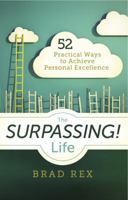 The Surpassing! Life: 52 Practical Ways to Achieve Personal Excellence 0985551909 Book Cover