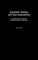 Sacred Trees, Bitter Harvests: Globalizing Coffee in Northwest Tanzania (Social History of Africa Series) 0325070954 Book Cover