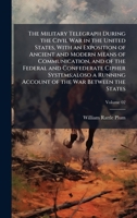 The Military Telegraph During the Civil War in the United States, With an Exposition of Ancient and Modern Means of Communication, and of the Federal ... Running Account of the War Between the States 1025189663 Book Cover